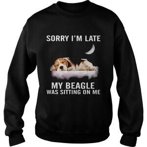 Sorry Im Late My Beagle Was Sitting On Me Shirt